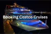 Booking Costco Cruises